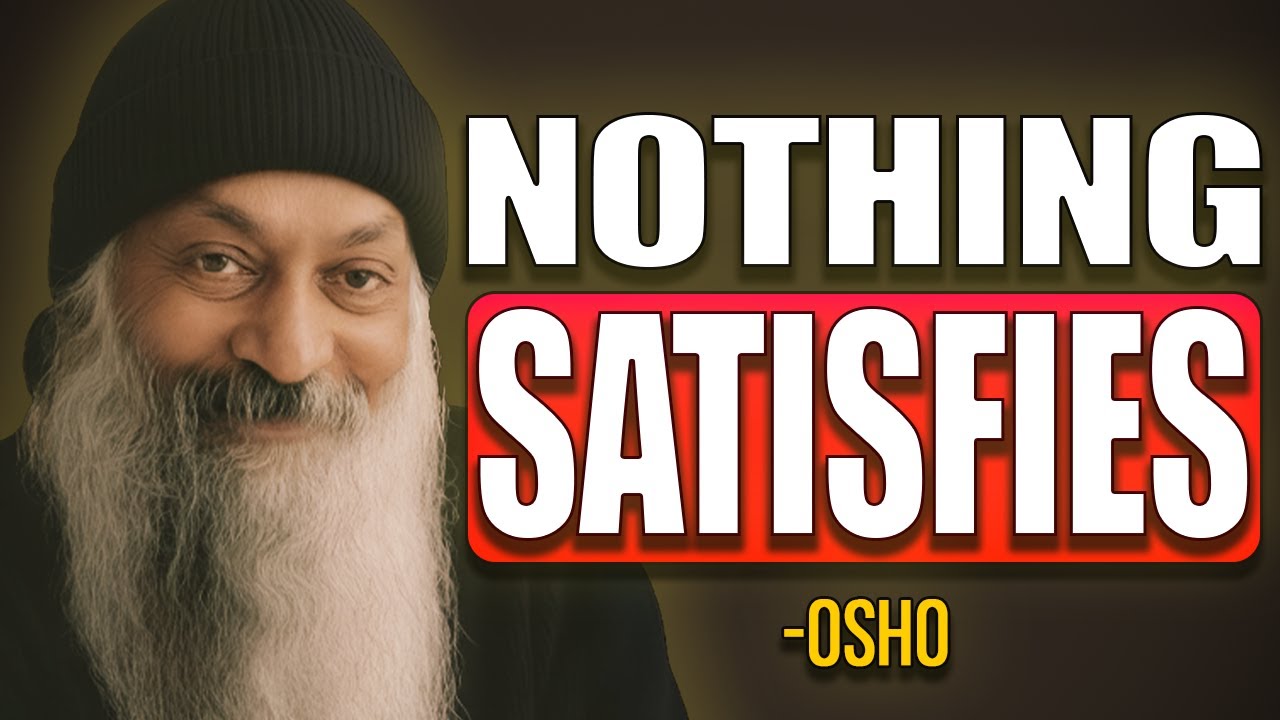 Why Nothing Ever Satisfies You | Osho