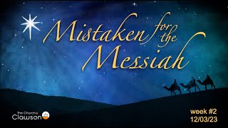 Mistaken For The Messiah,  week #2 of series Looking For The King. - Luke 3:15-20