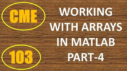 CME | Lecture-103 | Working with Arrays in MATLAB Part-4