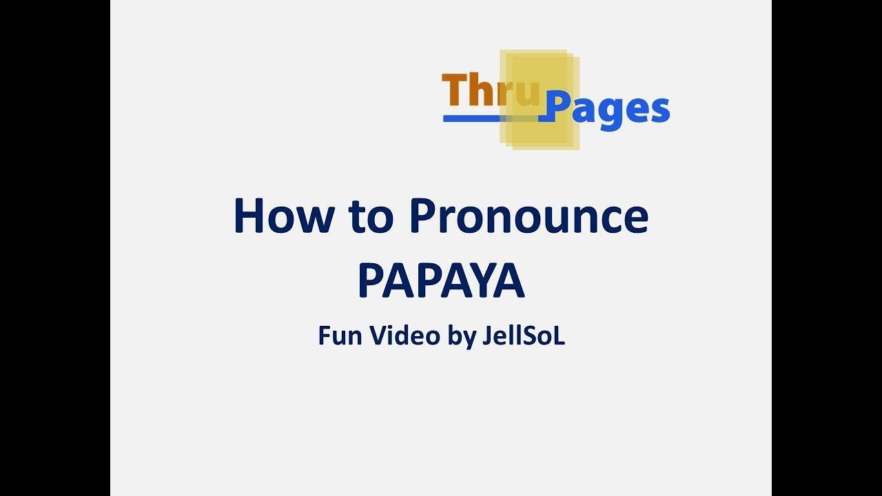 How to Pronounce PAPAYA (Fun Video by JellSoL) YouTube