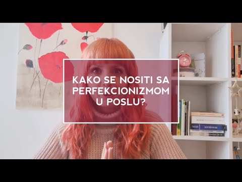 Video: Kako Se Nositi Sa Perfekcionizmom?