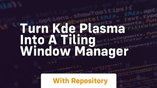 turn kde plasma into a tiling window manager