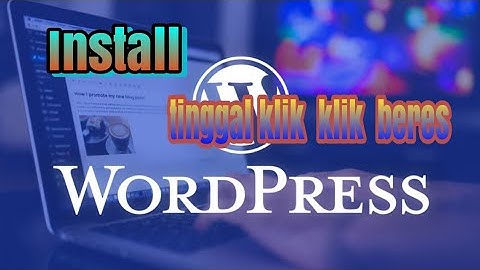 Cara Install WordPress Terlengkap Ga Pake Ribet!