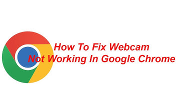 How To Fix Webcam Not Working In Google Chrome