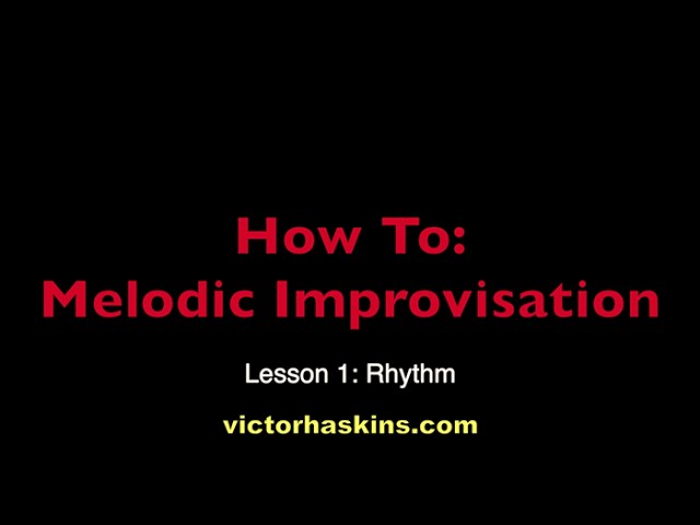 How To: Melodic Improvisation - Lesson 1: Rhythm (Victor Haskins)