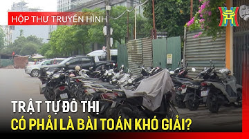 Trật tự đô thị có phải là bài toán khó giải? | Hộp thư truyền hình