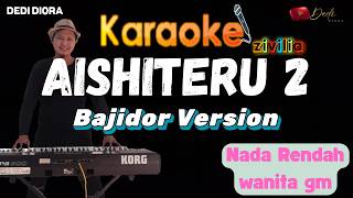 AISHITERU 2 (ZIVILIA) KARAOKE LIRIK ||NADA RENDAH WANITA Gm||BAJIDOR VERSION||AUDIO HQ||