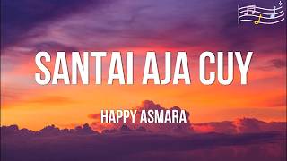 Happy Asmara - Santai Aja Cuy | Lirik Lagu