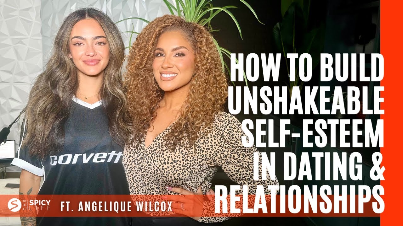 How To Build Unshakable Self-Esteem In Dating & Relationships ft. Angelique Wilcox