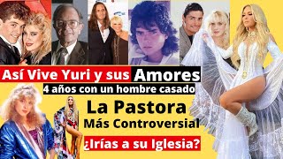 Así, vive Yuri y sus amores | La Pastora más controversial | Conoce todos sus romances