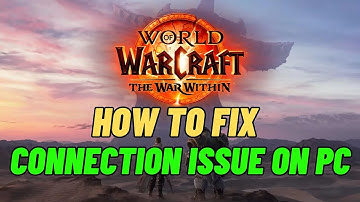 How To Fix World of Warcraft: The War Within Connection Issues On PC