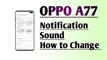 OPPO A77 Notification Sound How to Change