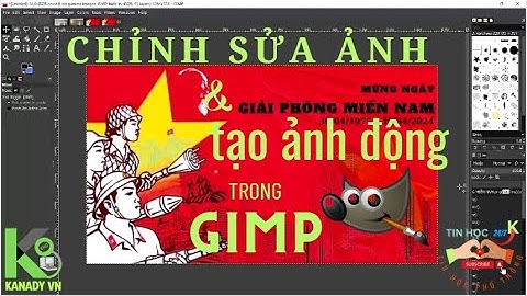Chỉnh sửa ảnh và tạo ảnh động trong GIMP | Chào mừng 30 tháng 4 Giải phóng miền nam!