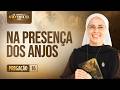 Na presen&ccedil;a dos Anjos - Quaresma de S&atilde;o Miguel - 16 dia | Irm&atilde; Maria Raquel