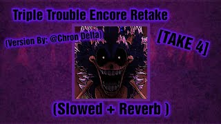 Triple Trouble Encore Retake Slowed Reverb By Take 4 Fnf