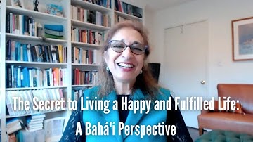 The Secret to Living a Happy and Fulfilled Life: A Bahá