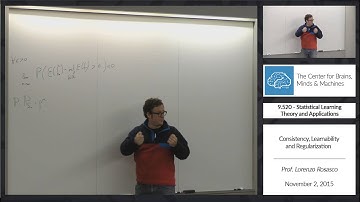 9.520 - 11/2/2015 - Class 16 - Prof. Lorenzo Rosasco: Consistency, Learnability and Regularization