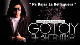Pa Bajar La Bellaqera - Gotay "El Autentiko"  (Prod. By. Mr. Maniak)
