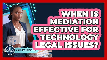 When Is Mediation Effective For Technology Legal Issues?