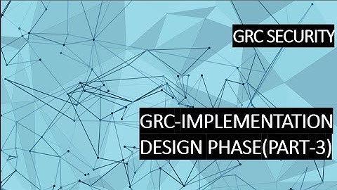 GRC IMPLEMENTATION DESIGN PHASE PART 3
