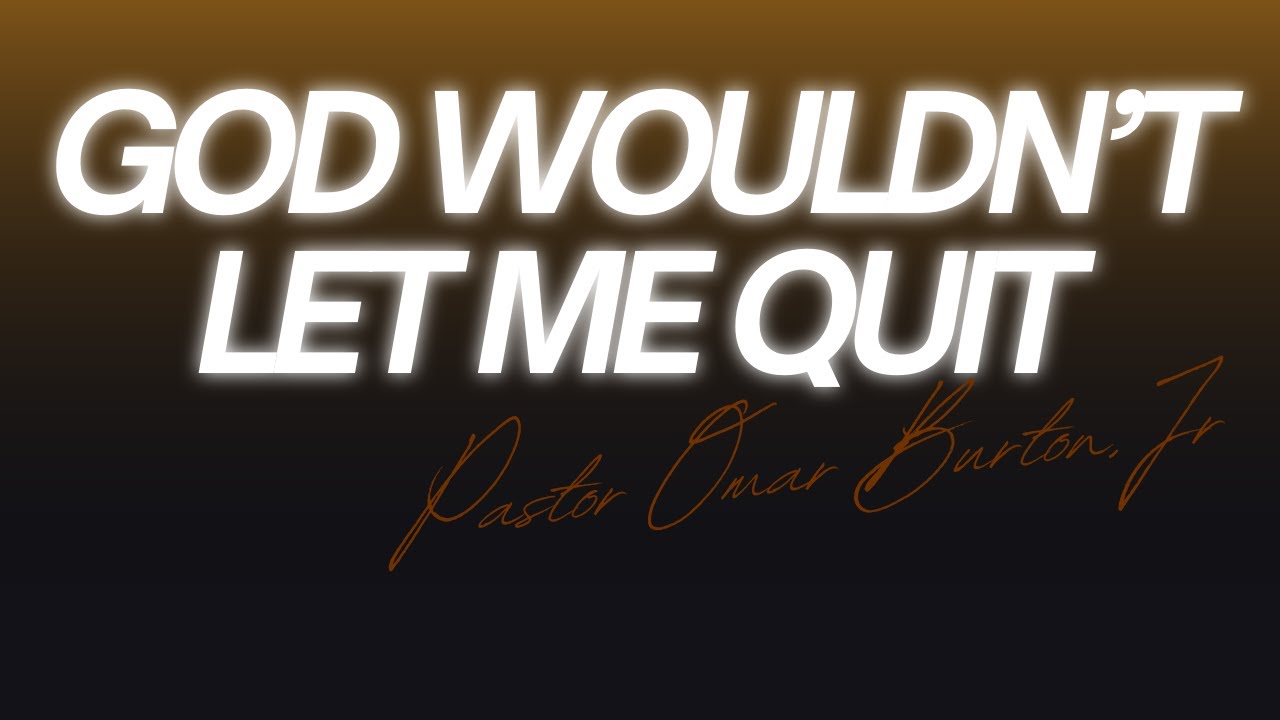 GOD WOULDN'T LET ME QUIT | PASTOR OMAR BURTON | EXPERIENCE CHURCH DMV