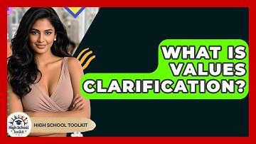 What Is Values Clarification? - High School Toolkit