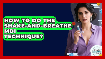 How To Do The Shake-and-Breathe MDI Technique? - Everyday Asthma Tips