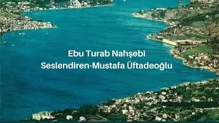 Ebu Turab Nahşebî, Seslendiren-Mustafa Üftadeoğlu