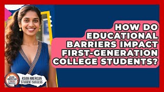 How Do Educational Barriers Impact First-Generation College Students?