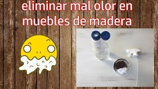 COMO QUITAR MAL OLOR A MUEBLES DE MADERA