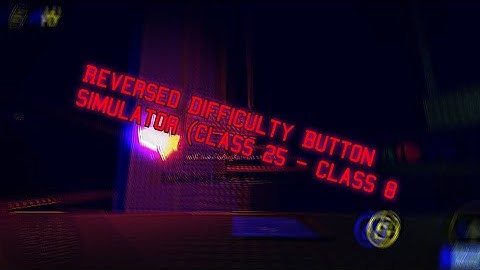 Reversed Difficulty Button Simulator (Class 25 - Class 8)