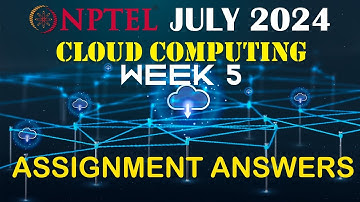 Cloud Computing Week 5 Assignment Answers | July 2024 #nptelcloudcomputing