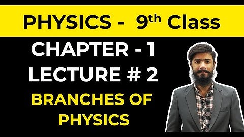9th Class Physics | Chapter 1 | Lecture 2 | Branches of Physics | 2023