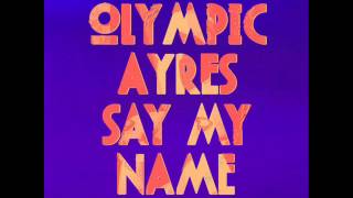 Video thumbnail of "Olympic Ayres - Say My Name"