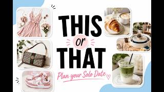 Plan Your DREAM Solo Date | THIS or THAT 🌸
