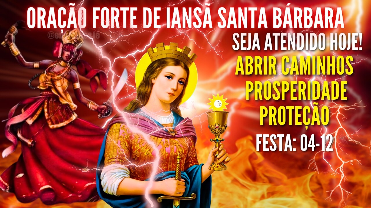 ORAÇÃO DE IANSÃ SANTA BÁRBARA PARA ABRIR CAMINHOS PROSPERIDADE PROTEÇÃO FORTE CONTRA O MAL