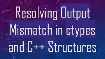 Resolving Output Mismatch in ctypes and C+ +  Structures