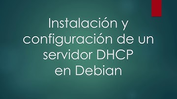 Instalación y configuración de un servidor DHCP en Debian