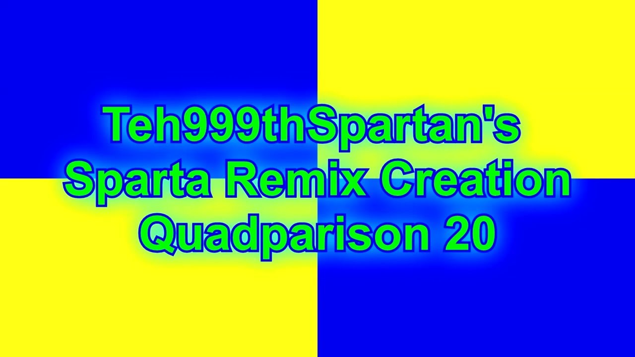 [Reupload] Teh999thSpartan's Sparta Remix Creation Quadparison 20