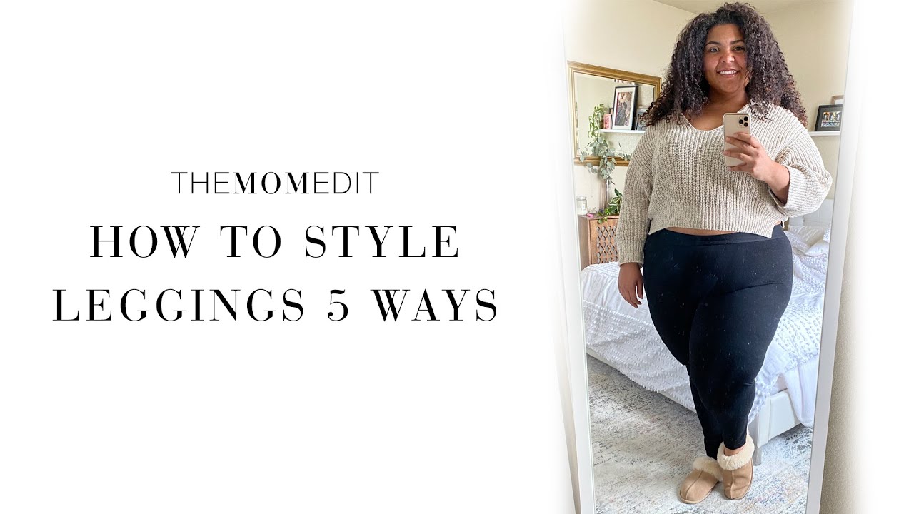 5 Ways To Style Leggings (Plus-Size Edition) - The Mom Edit