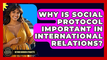 Why Is Social Protocol Important in International Relations? - Beyond Borders Etiquette