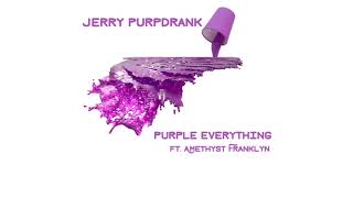Jerry Purpdrank - Purple Everything Ft. Amethyst Franklyn