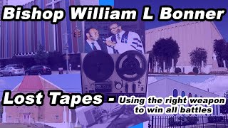 Bishop William L Bonner - Using The Right Weapon To Win All Battles