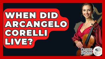 When Did Arcangelo Corelli Live? - Classical Serenade