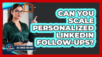 Can You Scale Personalized LinkedIn Follow-ups? - Get Linked Together
