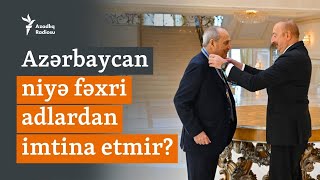 Ermənistan Da Imtina Edir Azərbaycanda Niyə Fəxri Adlar Ləğv Edilmir?