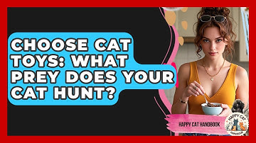 Choose Cat Toys: What Prey Does Your Cat Hunt? - Happy Cat Handbook