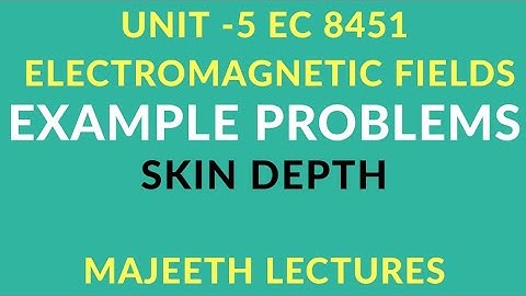 EC 8451 ELECTROMAGNETIC FIELDS - SKIN DEPTH PROBLEMS