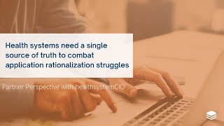 Health systems need a single source of truth to combat application rationalization struggles