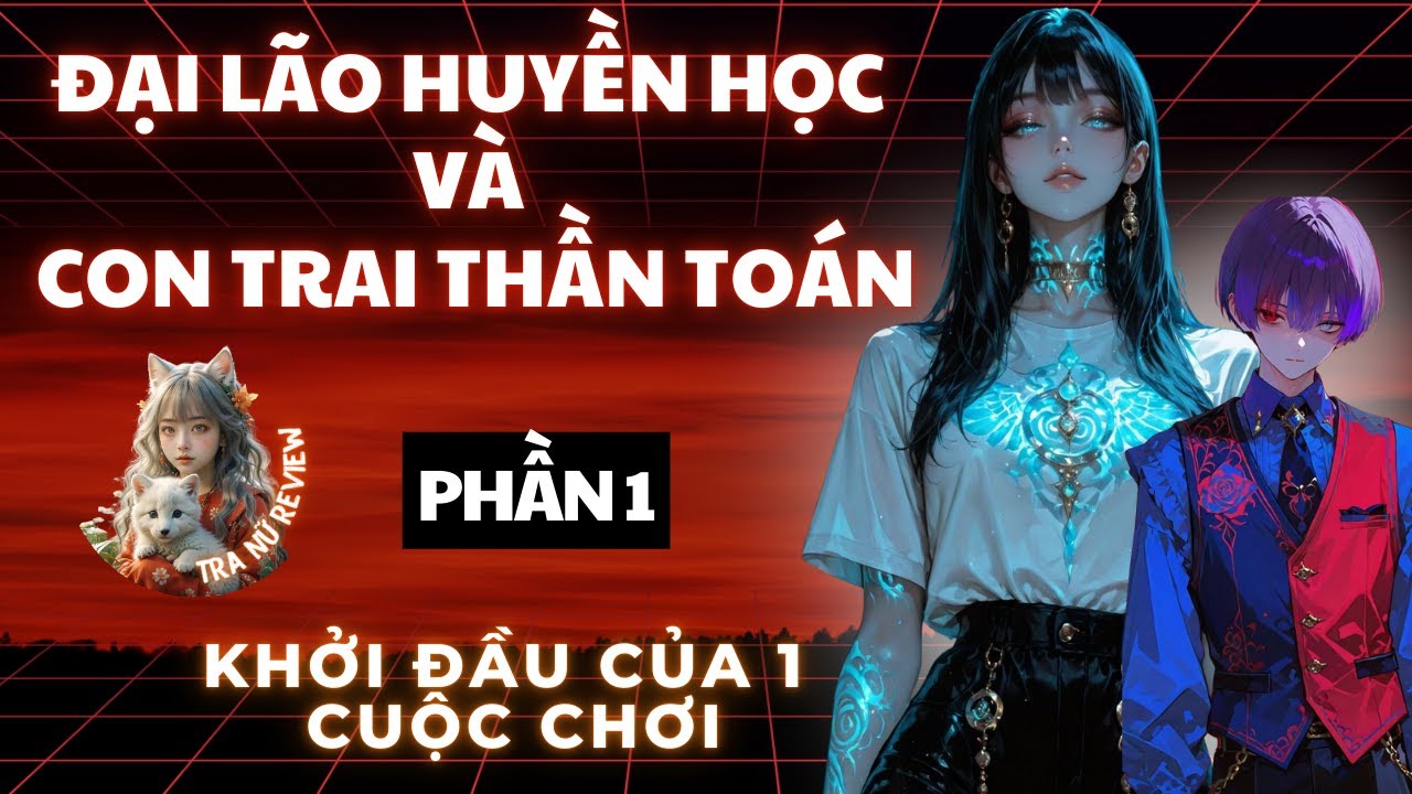 PHẦN 1: ĐẠI LÃO HUYỀN HỌC VÀ CON TRAI THẦN TOÁN: KHỞI ĐẦU CỦA MỘT CUỘC CHƠI